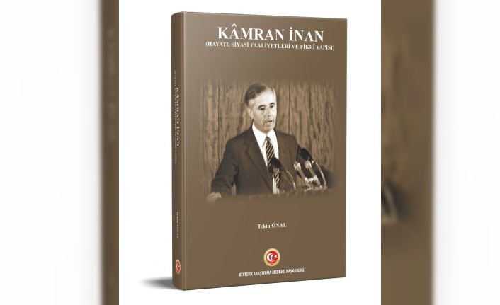 Atatürk Araştırma Merkezinden Yeni Bir Biyografik Eser: “Kâmran İnan (Hayatı, Siyasi Faaliyetleri ve Fikrî Yapısı)