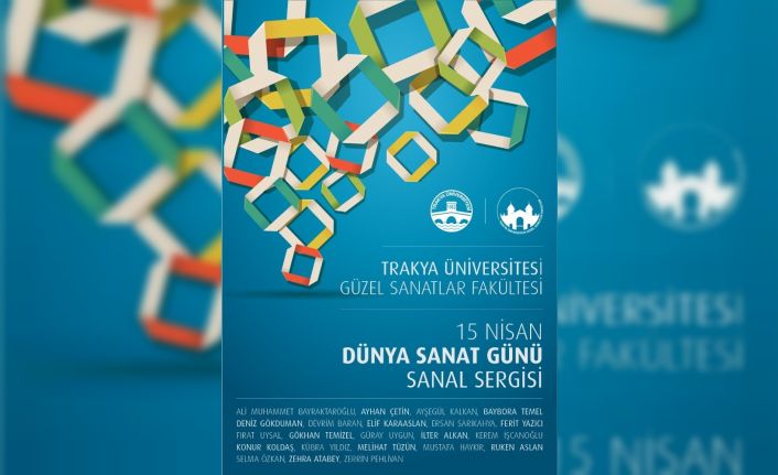 Trakya Üniversitesi Güzel Sanatlar Fakültesi’nden “Dünya Sanat Günü”ne özel sanal sergi