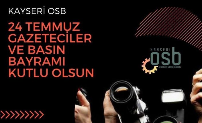 Kayseri OSB Yönetim Kurulu Başkanı Tahir Nursaçan’ın “24 Temmuz Gazeteciler ve Basın Bayramı” Mesajı