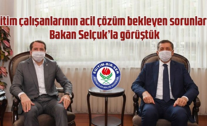 Eğitim-Bir-Sen Başkanı Yalçın, Milli Eğitim Bakanı Selçuk’la görüştü