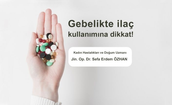 Gebelikte ilaç kullanımına dikkat