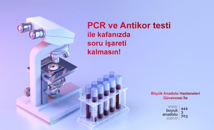 Büyük Anadolu Hastaneleri’nde PCR ve antikor testi uygulaması başladı