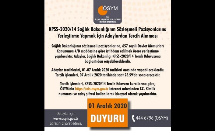 ÖSYM Başkanı Aygün: "Değerli adaylarımız, KPSS 2020/14 Sağlık Bakanlığının sözleşmeli pozisyonlarına tercih işlemlerini başlatıyoruz. Tercihlerinizi 1-7 Aralık tarihleri arasında http://ais.osym.gov.tr‘den yapabilirsiniz. Sağlık camiasına hayırlı olm