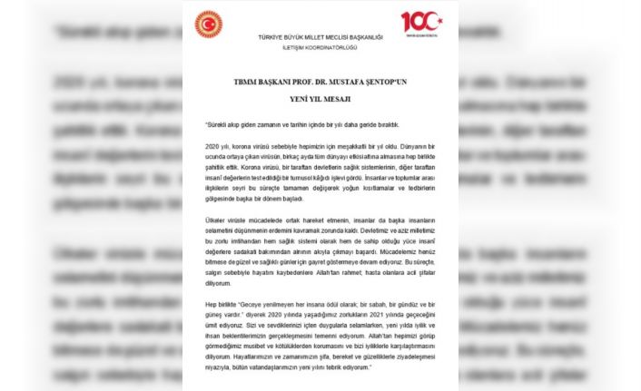 TBMM Başkanı Şentop: “Geceye yenilmeyen her insana ödül olarak bir sabah, bir gündüz ve bir güneş vardır diyerek yaşadığımız zorlukların 2021’de geçeceğini ümit ediyoruz"