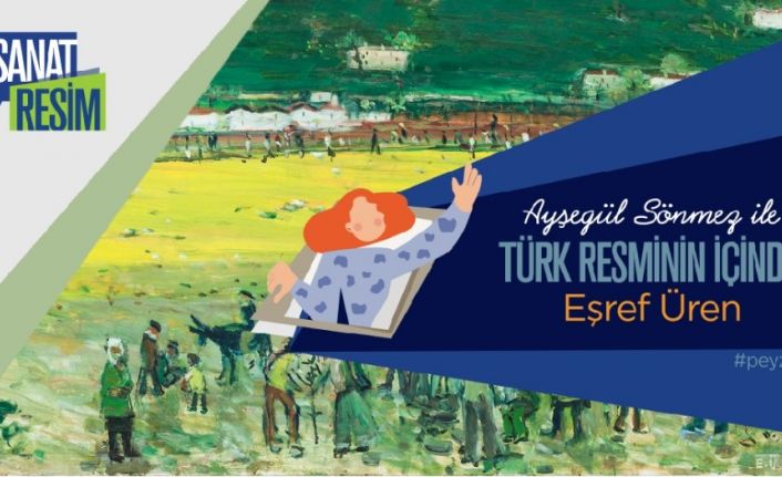 Ayşegül Sönmez ile ’Türk Resminin İçinde’ serisi sanatseverlerle buluşacak