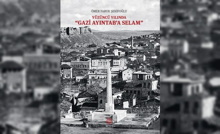 Gaziantep Harbi’ni belgelerle göz önüne seriyor