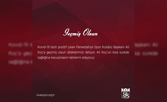 Sivasspor’dan Ali Koç’a geçmiş olsun mesajı