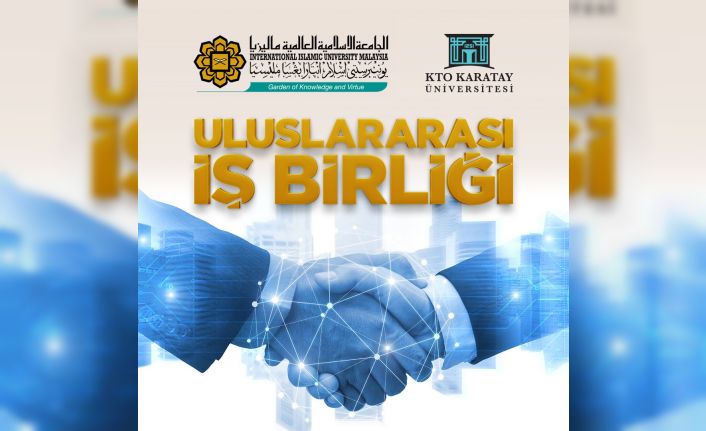 KTO Karatay Üniversitesi ile Malezya Uluslararası İslam Üniversitesi iş birliği yaptı