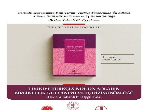 Türk Dil Kurumunun Yeni Yayını: Türkiye Türkçesinde Ön Adlarla Adların Birliktelik Kullanımı ve Eş Dizimi Sözlüğü -Derlem Tabanlı Bir Uygulama-