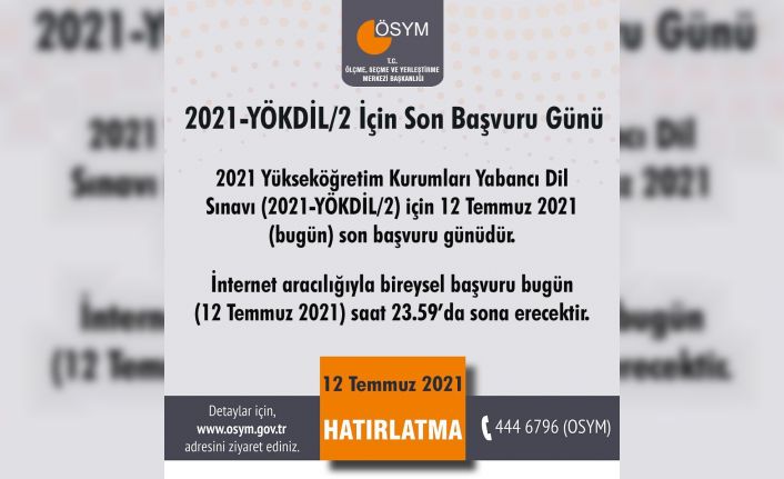 ÖSYM: "2021 Yükseköğretim Kurumları Yabancı Dil Sınavı (2021-YÖKDİL/2) için 12 Temmuz (bugün) son başvuru günüdür. Bireysel başvuru bugün saat 23.59’da sonra erecektir."