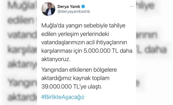 Bakan Yanık: "Muğla’da yangın sebebiyle tahliye edilen yerleşim yerlerindeki vatandaşlarımızın acil ihtiyaçlarının karşılanması için 5 milyon lira daha aktarıyoruz"