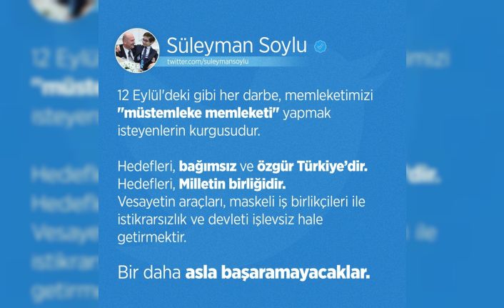İçişleri Bakanı Soylu: “12 Eylül’deki gibi her darbe, memleketimizi ‘müstemleke memleketi’ yapmak isteyenlerin kurgusudur”