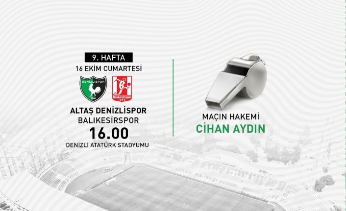 Denizlispor - Balıkesirspor maçında Cihan Aydın düdük çalacak