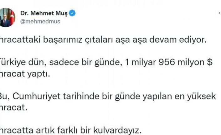 Bakan Muş: “Türkiye dün bir günde 1 milyar 956 milyon dolar ihracat yaptı”