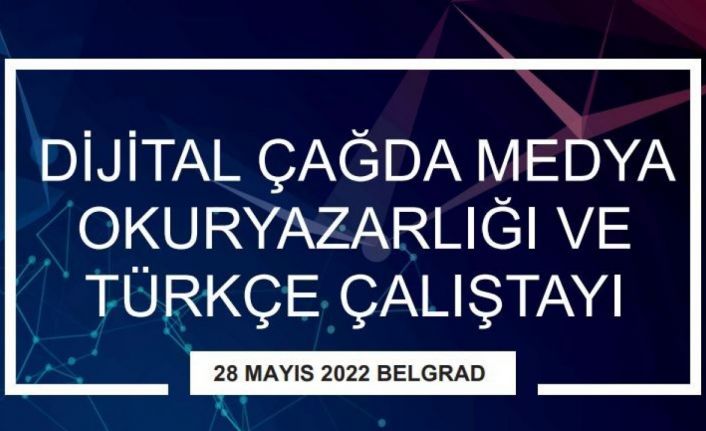 “Dijital Çağda Medya Okuryazarlığı ve Türkçe Çalıştayı”, Sırbistan’da düzenlenecek