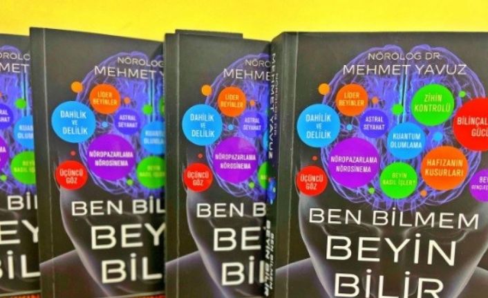 Dr. Mehmet Yavuz’un yeni kitabı “Ben Bilmem, Beyin Bilir” satışa sunuldu