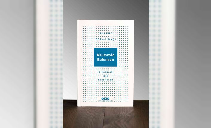 Bülent Eczacıbaşı’ndan yeni kitap: “Aklımızda Bulunsun”