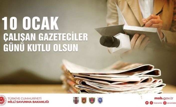 MSB: “10 Ocak Çalışan Gazeteciler Günü”nü kutlar, tüm basın mensuplarımıza başarılar dileriz”