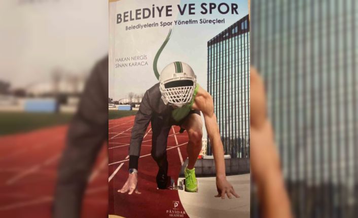 Belediyelerin spor yönetim süreçlerini anlatan kitap: ’Belediye ve Spor’