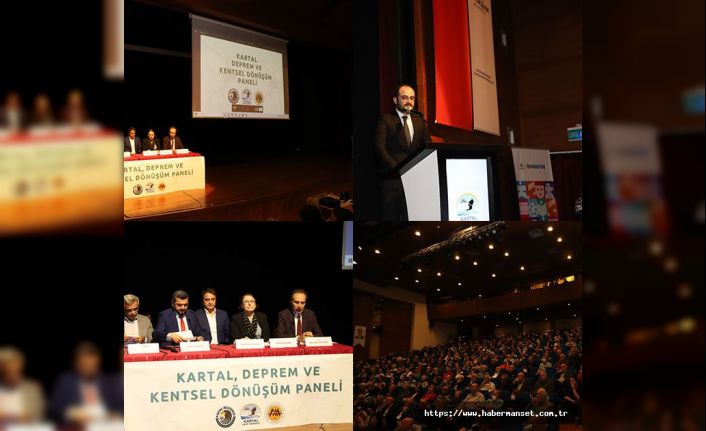 KARTAL’DA, DEPREM VE KENTSEL DÖNÜŞÜM PANELİ GERÇEKLEŞTİRİLDİ