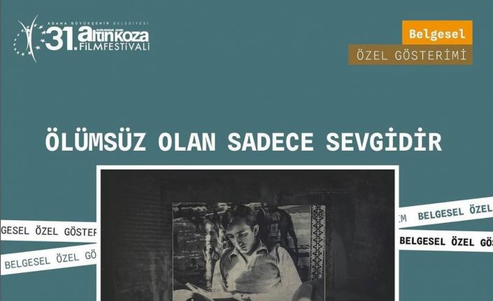 Tunç Başaran’a ithaf edilen “Ölümsüz Olan Sadece Sevgidir” belgeseli Adana Altın Koza’da izleyiciyle buluşuyor