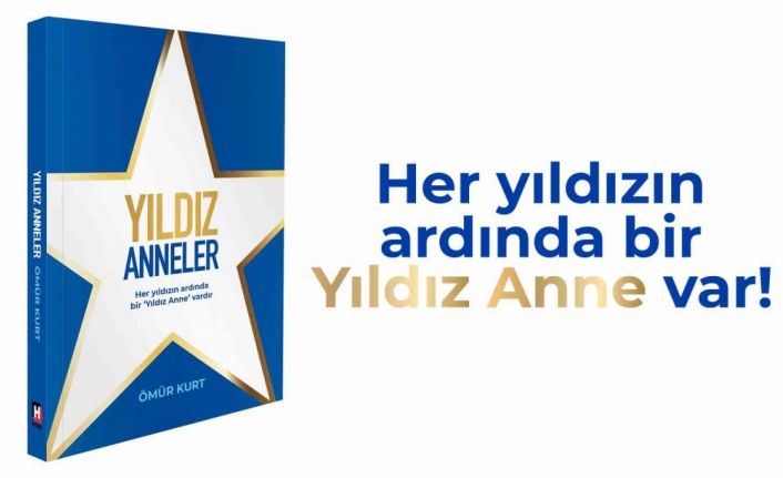 ‘Yıldız Anneler’ projesi, Ömür Kurt imzasıyla ilham veren bir kitaba dönüştü