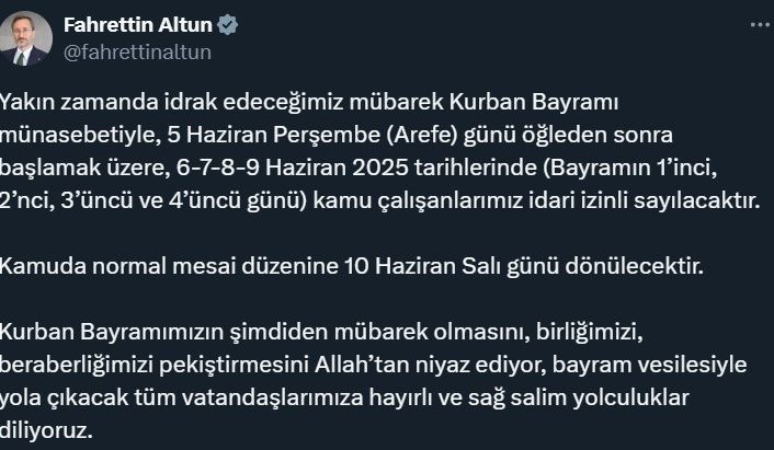 İletişim Başkanı Altun: "Kurban Bayramı münasebetiyle 5 Haziran Perşembe günü öğleden sonra başlamak üzere, 6-7-8-9 Haziran kamu çalışanlarımız idari izinli sayılacaktır"