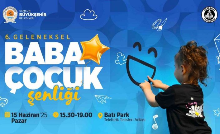 Babalar ve çocuklar, 6. Geleneksel Baba Çocuk Şenliği’nde buluşuyor
