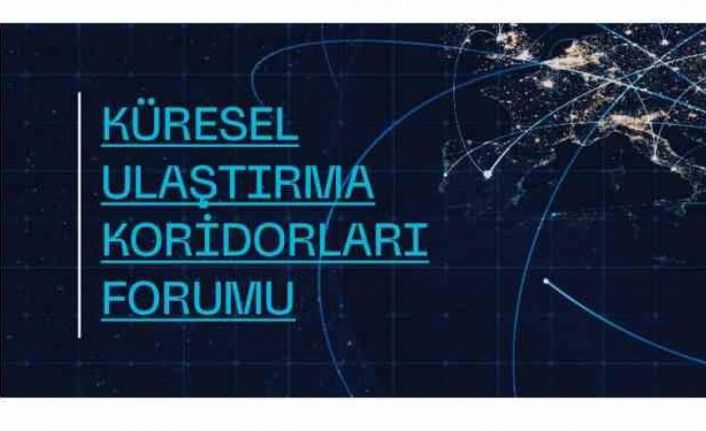 ‘Küresel Ulaştırma Koridorları Forumu’ Cumhurbaşkanı Erdoğan’ın açılışıyla yapılacak