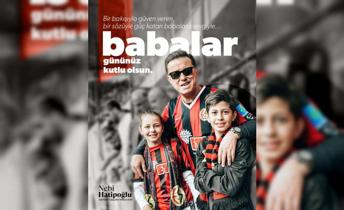 Nebi Hatipoğlu’nun ‘Babalar Günü’ mesajı