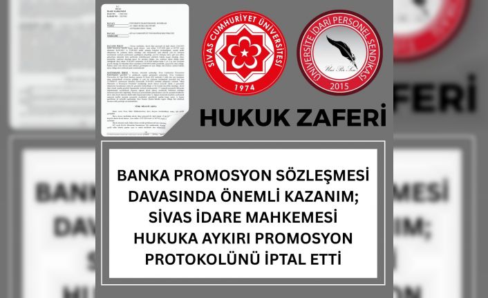 Üni-Per-Sen’den yargı zaferi: Sivas Cumhuriyet Üniversitesi’nde banka promosyon protokolüne iptal kararı