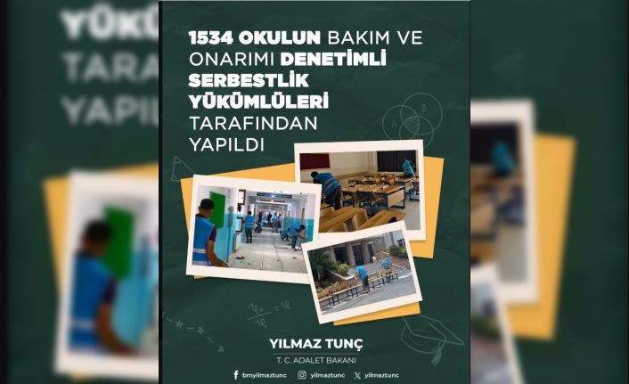 Bakan Tunç: "Bin 534 okulun bakım ve onarımı denetimli serbestlik yükümlüleri tarafından yapıldı"
