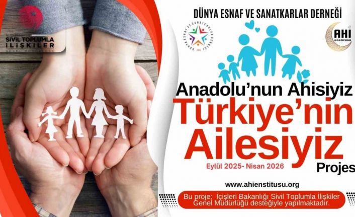 Dünya Esnaf ve Sanatkarlar Derneği’nden, ‘Anadolu’nun Ahisiyiz, Türkiye’nin Ailesiyiz’ projesi