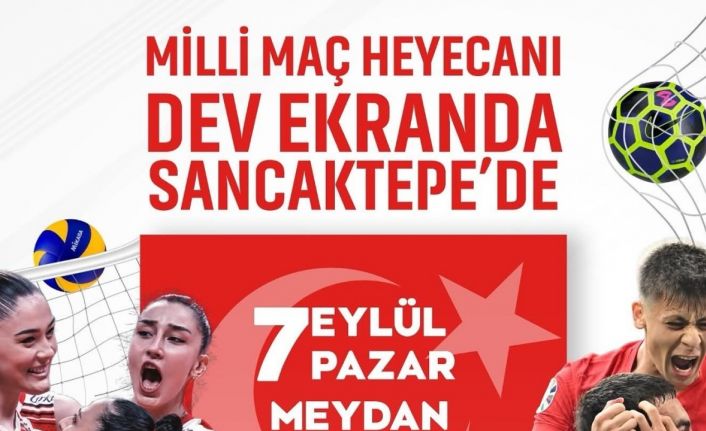 Sancaktepe’de voleybol ve futbolda milli maç heyecanı dev ekranda