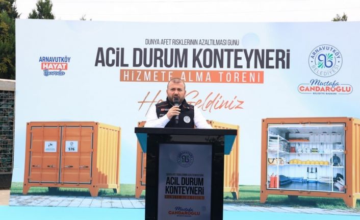 Afetlere karşı güçlü Arnavutköy: 10 adet afet konteyneri hizmete alındı