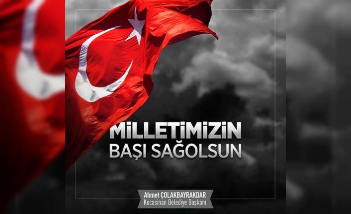 Başkan Çolakbayrakdar: "Milletimizin başı sağ olsun"