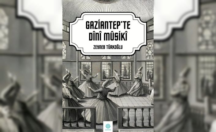 Gazikültür Yayınları’ndan "Gaziantep’te Dini Musiki"