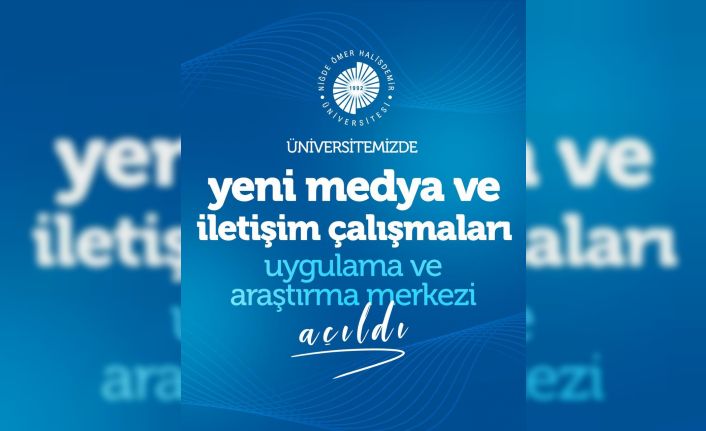 NÖHÜ’de Yeni Medya ve İletişim Çalışmaları Merkezi kuruldu