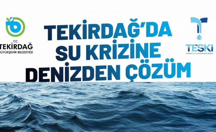 Tekirdağ’da su krizine deniz suyu çözüm olacak