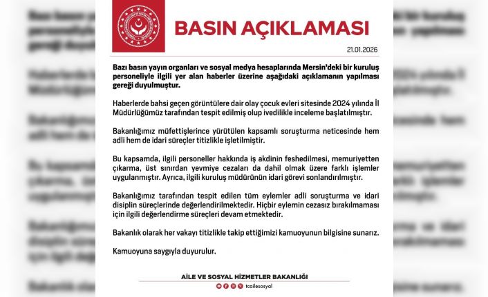Aile ve Sosyal Hizmetler Bakanlığı: "İlgili personeller hakkında farklı işlemler uygulanmış, kuruluş müdürünün idari görevi sonlandırılmıştır"