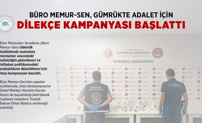 Büro Memur-Sen, gümrük muhafaza memurları arasındaki eşitsizliğin giderilmesi için imza kampanyası başlattı