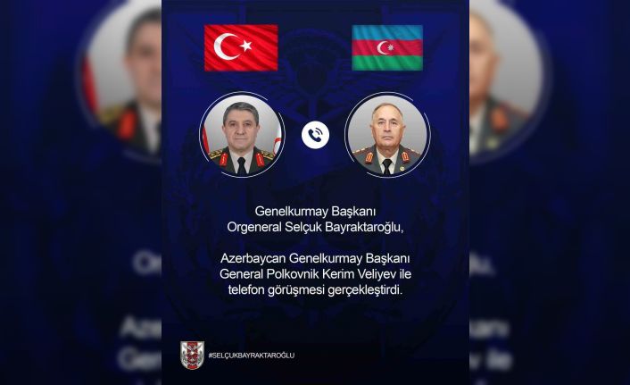 Genelkurmay Başkanı Orgeneral Bayraktaroğlu, Azerbaycanlı mevkidaşı ile telefonda görüştü