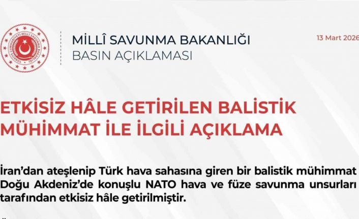 MSB: "Türk hava sahasına giren bir balistik mühimmat, Doğu Akdeniz’de konuşlu NATO hava ve füze savunma unsurları tarafından etkisiz hale getirilmiştir"