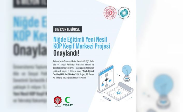 Niğde Eğitimli Yeni Nesil KOP Keşif Merkezi Projesi kabul edildi