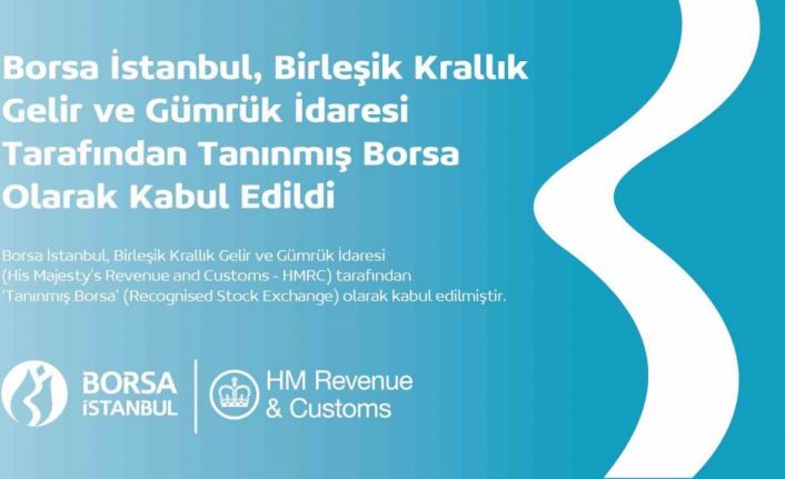 Borsa İstanbul, Birleşik Krallık Gelir ve Gümrük İdaresi tarafından ‘Tanınmış Borsa’ olarak kabul edildi