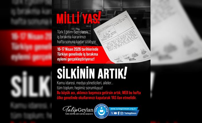 Türk Eğitim-Sen Başkanı Geylan: "Türk Eğitim-Sen olarak aldığımız iş bırakma kararını hafta sonuna kadar uzatıyoruz"