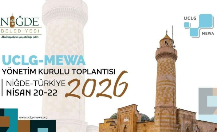 Uclg-Mewa 2026 Yönetim Kurulu Toplantısı ’Kentsel Yenilikçilik’ temasıyla Niğde’de başlıyor