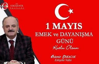 Vali Özdemir Çakacak’ın “1 Mayıs Emek ve Dayanışma...