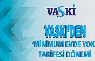 VASKİ’den ‘minimum evde yok’ tarifesi dönemi