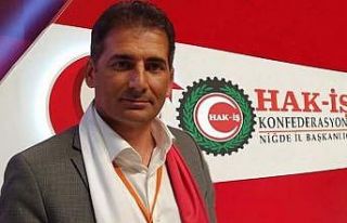 HAK-İŞ Niğde İl Başkanı Gökhan Demircioğlu;
